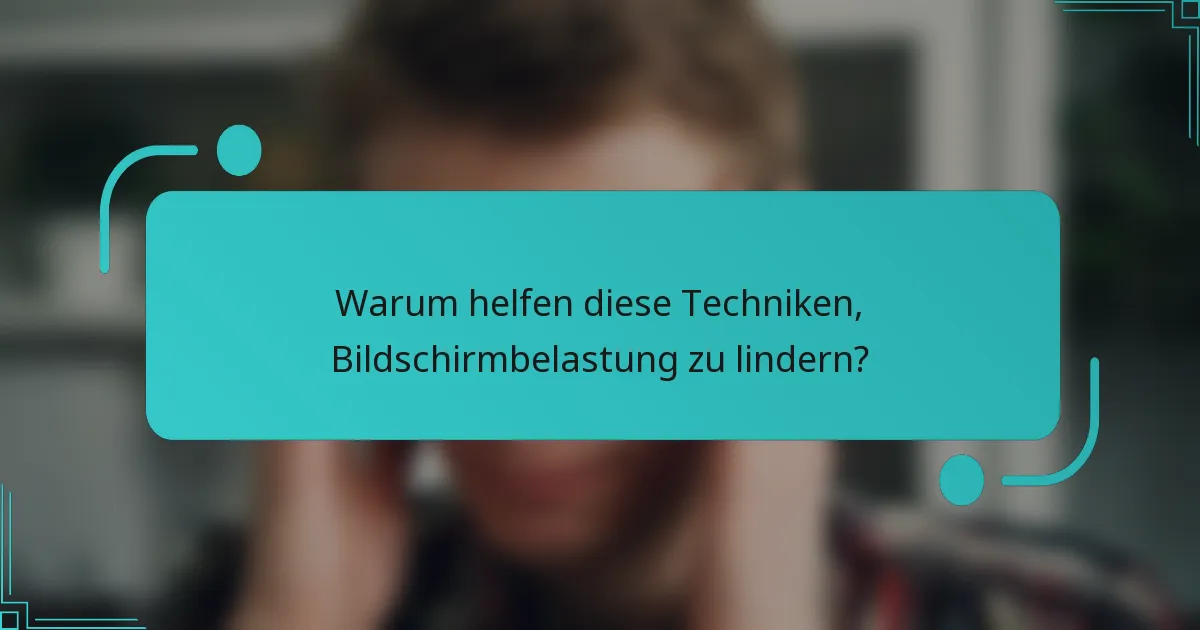 Warum helfen diese Techniken, Bildschirmbelastung zu lindern?