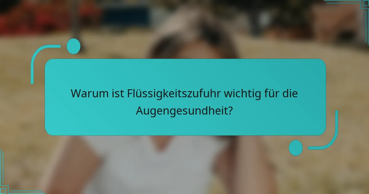 Warum ist Flüssigkeitszufuhr wichtig für die Augengesundheit?