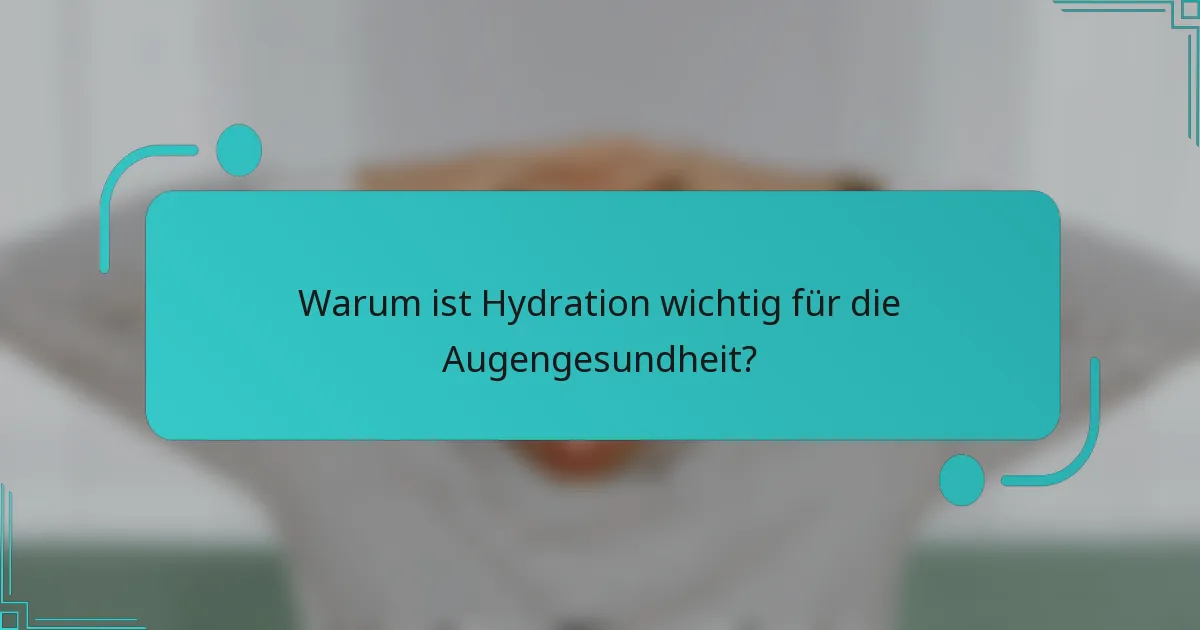 Warum ist Hydration wichtig für die Augengesundheit?