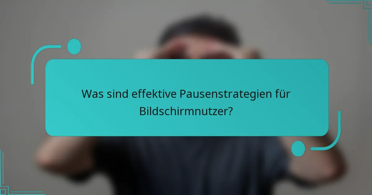 Was sind effektive Pausenstrategien für Bildschirmnutzer?