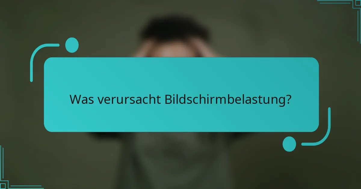 Was verursacht Bildschirmbelastung?