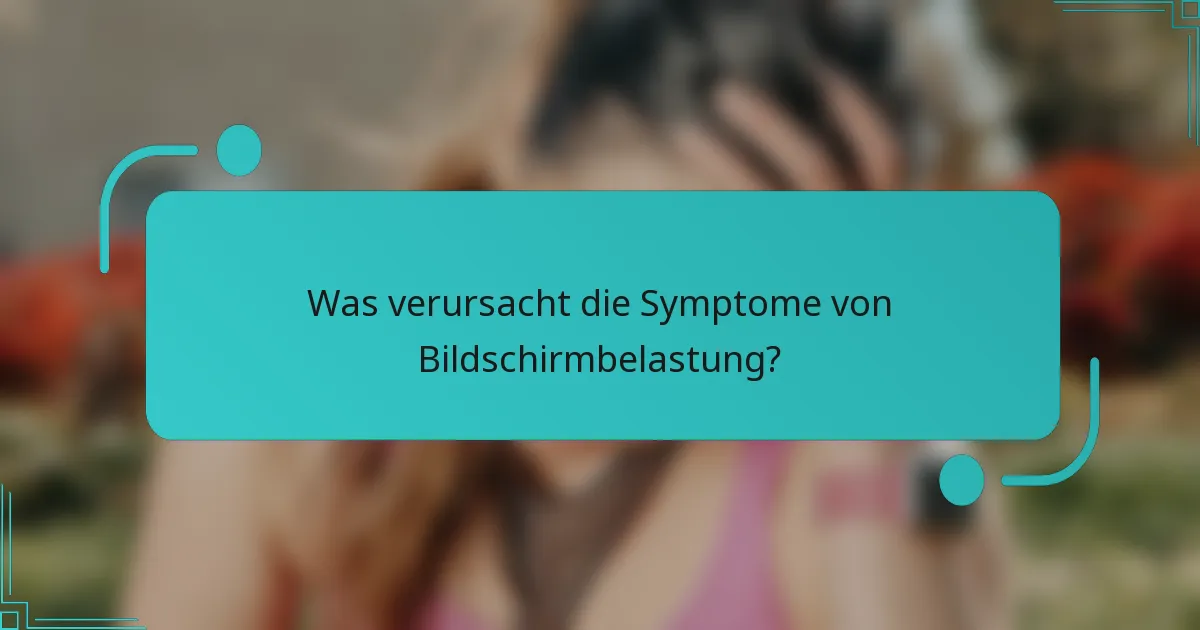 Was verursacht die Symptome von Bildschirmbelastung?