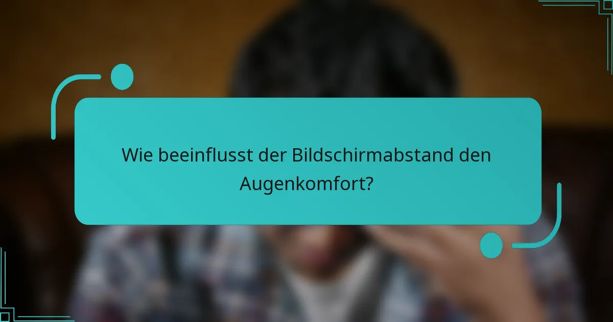 Wie beeinflusst der Bildschirmabstand den Augenkomfort?