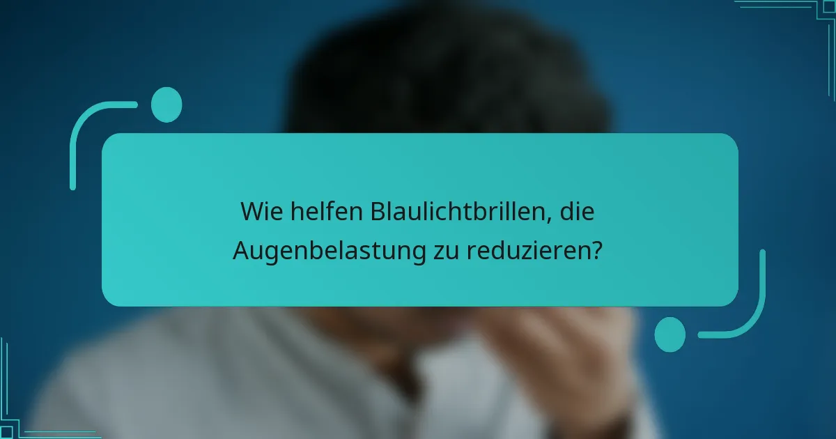Wie helfen Blaulichtbrillen, die Augenbelastung zu reduzieren?