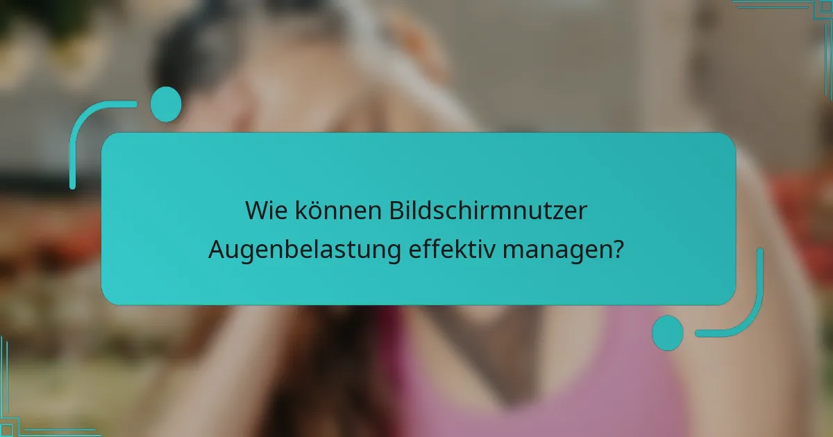 Wie können Bildschirmnutzer Augenbelastung effektiv managen?