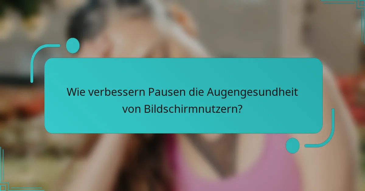 Wie verbessern Pausen die Augengesundheit von Bildschirmnutzern?